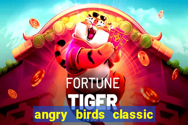 angry birds classic 1.0.0 apk